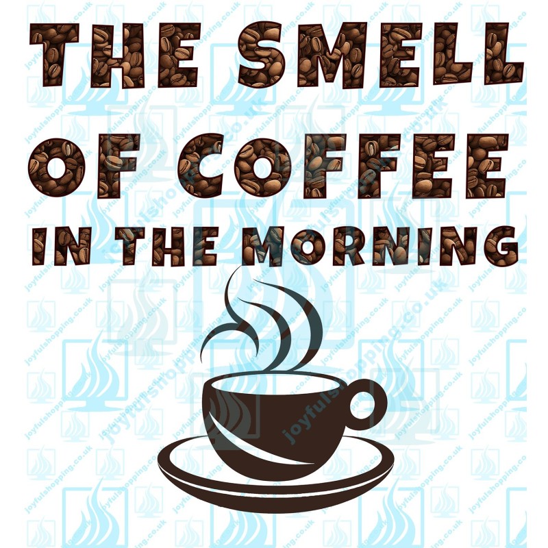 The Smell of Coffee in the Morning" - Coffee Lovers' Delight