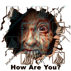 Terrifying Bloody Face Coming Out of a Hole Asking How Are You Funny Design