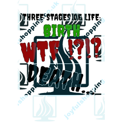 Three Stages of Life | Funny Quote T-Shirt Design | Birth - WTF - Death ver. 2